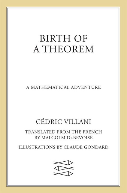 Birth of a Theorem: A Mathematical Adventure, Cédric Villani
