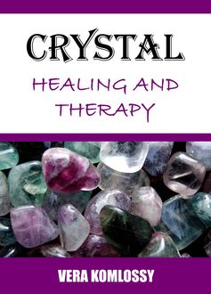 Crystal Healing and Therapy, Vera Komlossy