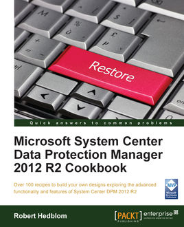 Microsoft System Center Data Protection Manager 2012 R2 Cookbook, Robert Hedblom