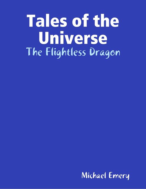 Tales of the Universe: The Flightless Dragon, Michael Emery