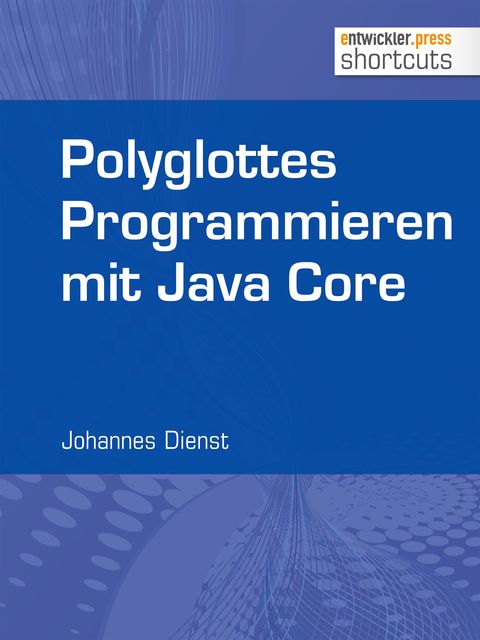 Polyglottes Programmieren in Java Core, Johannes Dienst