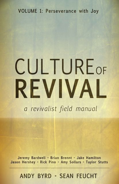 Culture of Revival: A Revivalist Field Manual, Amy Sollars, Andy Byrd, Brian Brennt, Jake Hamilton, Jason Hershey, Jeremy Bardwell, Rick Pino, Sean Feucht, Taylor Stutts