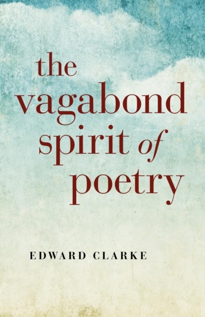 Vagabond Spirit of Poetry, Edward Clarke