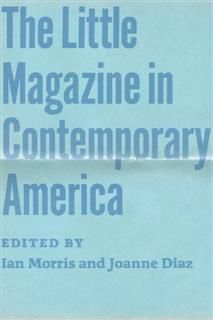Little Magazine in Contemporary America, Morris Ian, Joanne Diaz