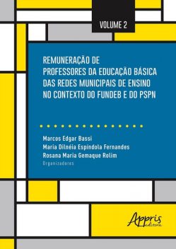 Remuneração de Professores da Educação Básica das Redes Municipais de Ensino no Contexto do Fundeb e do PSPN: Volume 2, Marcos Edgar Bassi, Maria Dilnéia Espíndola Fernandes, Rosana Maria Gemaque Rolim