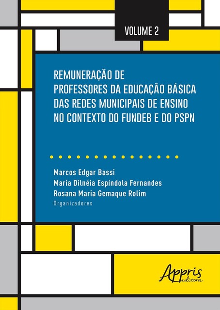 Remuneração de Professores da Educação Básica das Redes Municipais de Ensino no Contexto do Fundeb e do PSPN: Volume 2, Marcos Edgar Bassi, Maria Dilnéia Espíndola Fernandes, Rosana Maria Gemaque Rolim