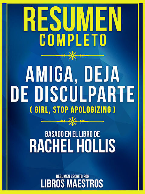 Resumen Completo De Amiga, Deja De Disculparte (Girl, Stop Apologizing) – Basado En El Libro De Rachel Hollis, Libros Maestros