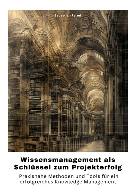 Wissensmanagement als Schlüssel zum Projekterfolg, Sebastian Fermi