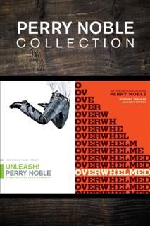 Perry Noble Collection: Unleash! / Overwhelmed, Perry Noble