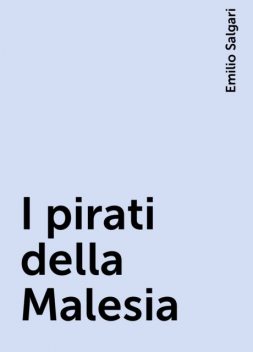 I pirati della Malesia, Emilio Salgari