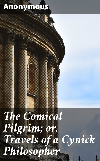 The Comical Pilgrim; or, Travels of a Cynick Philosopher, 