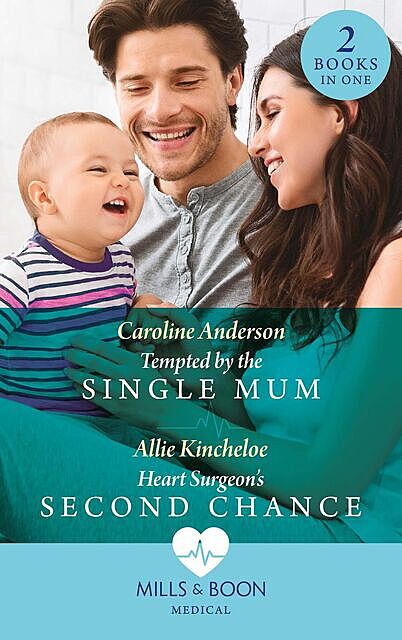 Tempted By The Single Mum / Heart Surgeon's Second Chance, Caroline Anderson, Allie Kincheloe