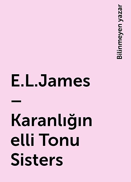 E.L.James – Karanlığın elli Tonu Sisters, Bilinmeyen yazar