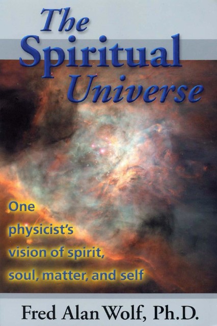 The Spiritual Universe, Fred Alan Wolf