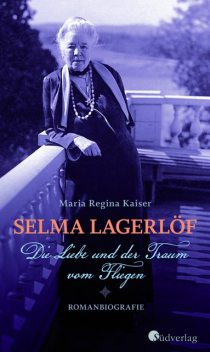 Selma Lagerlöf – Die Liebe und der Traum vom Fliegen, Maria Regina Kaiser