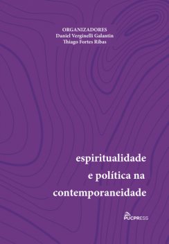 Espiritualidade e política na contemporaneidade, Daniel Verginelli Galantin, Thiago Forbes Ribas