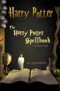 The Harry Potter Spellbook Unofficial Guide, S.G. Eastment
