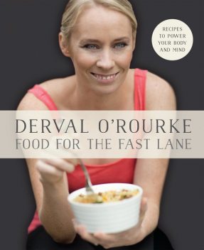 Food for the Fast Lane – Recipes to Power Your Body and Mind, Derval O'Rourke