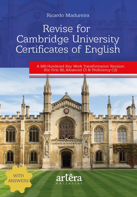 Revise for Cambridge University Certificates of English: A 500-Hundered Key Work Transformation Revision: (For First B2, Advanced C1 & Proficiency C2), Ricardo Madureira