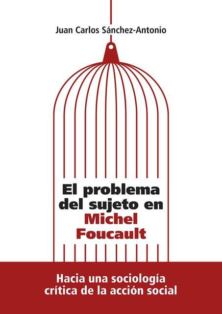 El problema del sujeto en Michel Foucault, Juan Carlos Sánchez-Antonio