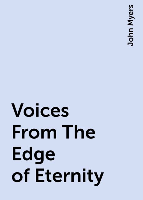 Voices From The Edge of Eternity, John Myers