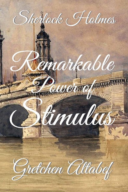 Sherlock Holmes: Remarkable Power of Stimulus, Gretchen Altabef