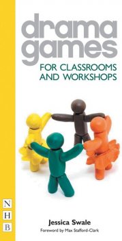 Drama Games for Classrooms and Workshops, Jessica Swale
