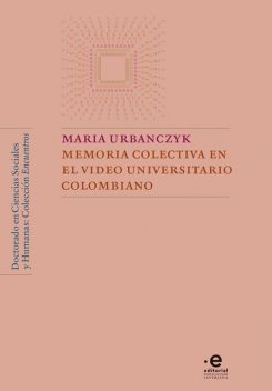 Memoria colectiva en el video universitario colombiano, Urbanczyk María