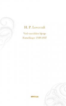 Ved Vanviddets Bjerge. Fortællinger 1929–1937, Howard Phillips Lovecraft