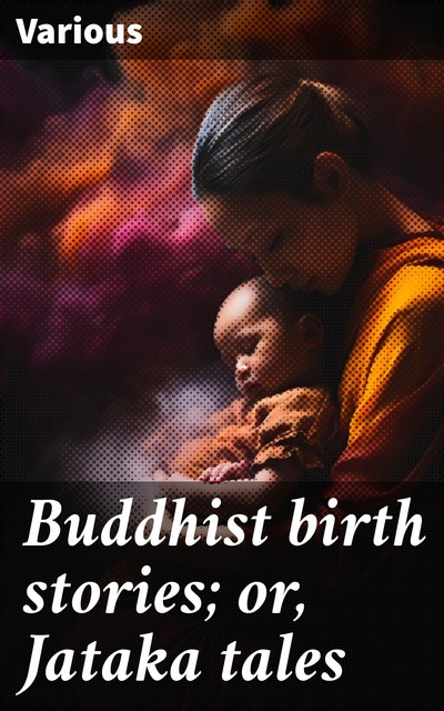 Buddhist birth stories; or, Jataka tales, Various