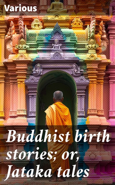 Buddhist birth stories; or, Jataka tales, Various