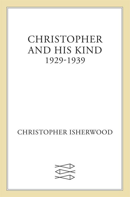 Christopher and His Kind, Christopher Isherwood