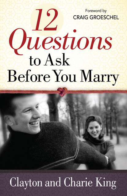 12 Questions to Ask Before You Marry, Clayton King, Sharie King