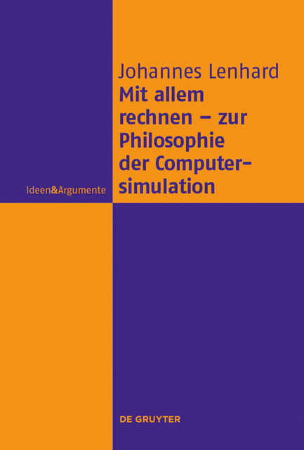 Mit allem rechnen – zur Philosophie der Computersimulation, Johannes Lenhard