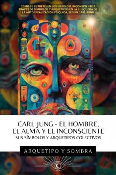 Carl Jung El Hombre, El Alma y El Inconsciente, Arquetipo y Sombra