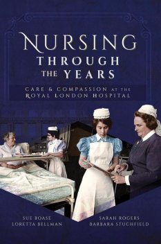 Nursing Through the Years, Barbara Stuchfield, Loretta B Bellman, Sarah Rogers, Sue Boase