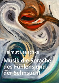Musik die Sprache des Fühlens und der Sehnsucht, Helmut Lauschke