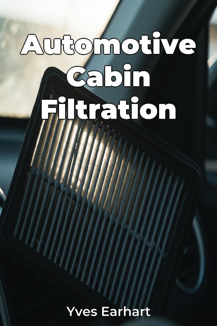 Automotive Cabin Filtration, Yves Earhart