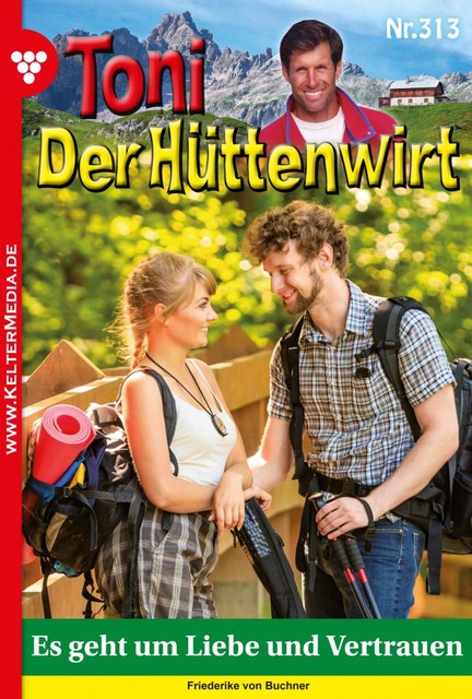 Toni der Hüttenwirt 313 – Heimatroman, Friederike von Buchner