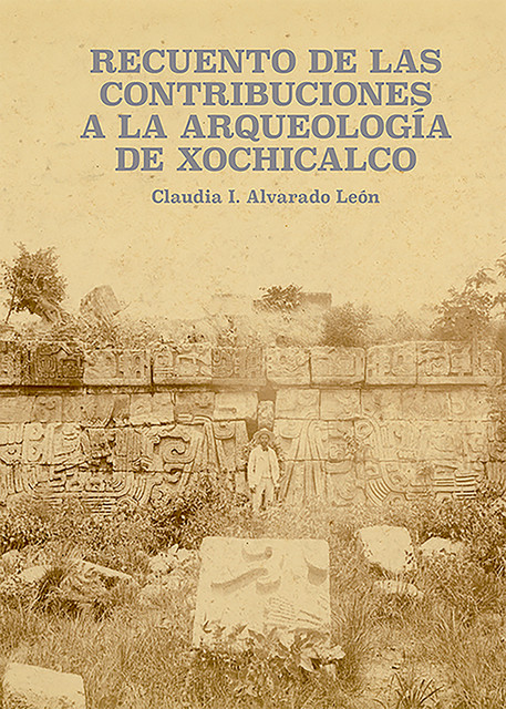 Recuento de las contribuciones a la arqueología de Xochicalco, Claudia I Alvarado León