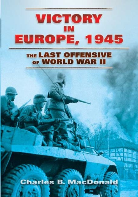 Victory in Europe, 1945, Charles MacDonald