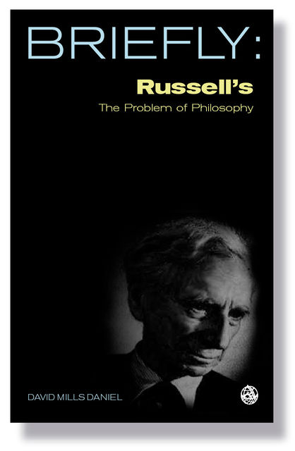 Briefly: Russell's The Problems of Philosophy, David Mills Daniel