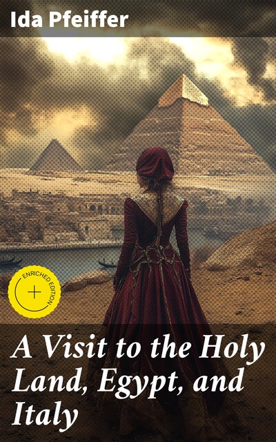 A Visit to the Holy Land, Egypt, and Italy, Ida Pfeiffer