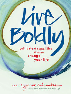 Live Boldly, Mary Anne Radmacher