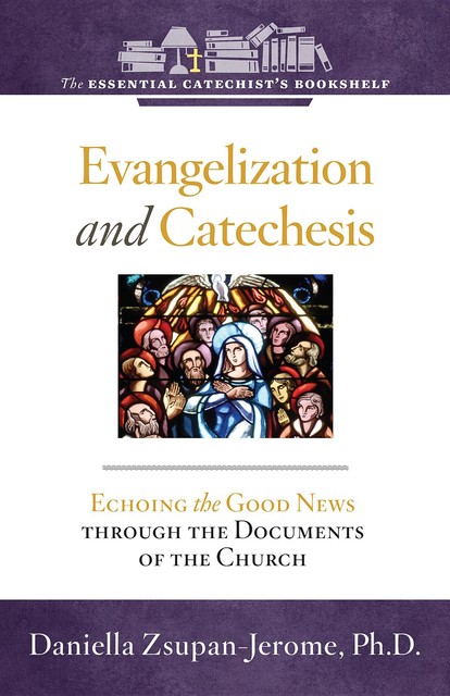 Evangelization and Catechesis, Daniella Zsupan-Jerome