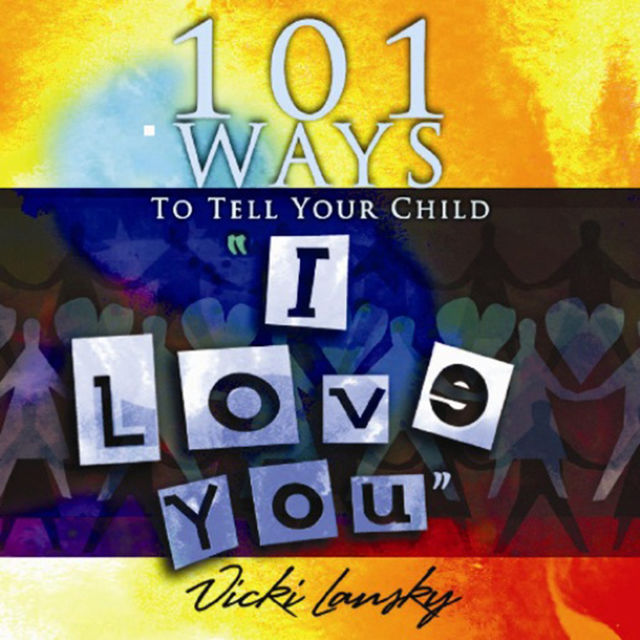 101 Ways to Tell Your Child “I Love You”, Vicki Lansky