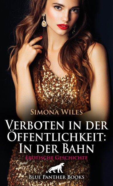 Verboten in der Öffentlichkeit: In der Bahn | Erotische Geschichte, Simona Wiles