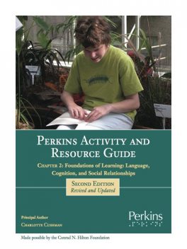 Perkins Activity and Resource Guide Chapter 2 – Foundations of Learning Language, Cognition, and Social Relationships, Charlotte Cushman M. Ed.