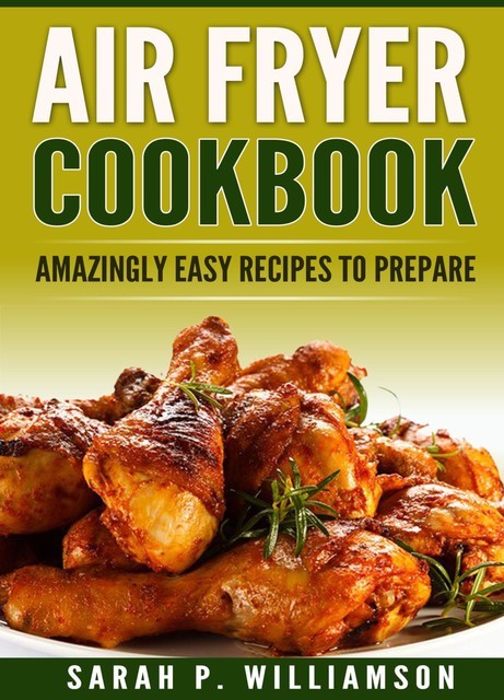 Air Fryer Cookbook, Sarah P. Williamson