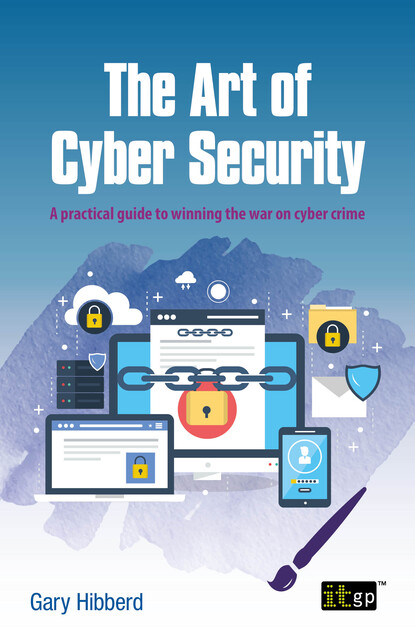 The Art of Cyber Security, Gary Hibberd